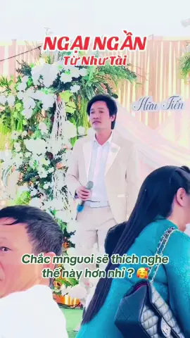 🎥 NGẠI NGẦN | Từ Như Tài ! Chắc nhiều người sẽ thích nghe thế này hơn đúng ko ạ …? 🥰🥰🥰