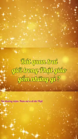 Bát quan trai giới trong Phật giáo gồm có: 1. Không sát sinh, 2.Không trộm cắp, 3.Không tà dâm, 4.Không nói dối, 5.Không uống rượu, 6.Không ăn sau 12 giờ trưa, 7.Không Trang điểm lè loẹt ăn chơi, 8.Không nằm giường sang trọng #fyp #viral #daophat #batquantraigioi #phatgiao 