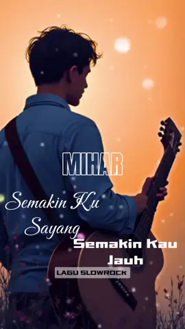 Semakin ku sayang semakin kau jauh#MIHAR #laguslowrock#fypviralsound 