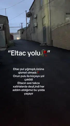 Bəziləri sözlə xatırlanar ,bəziləri əməlləri ilə.Eltac küçəyə təkcə asfalt yox ,böyük iz qoydu. İndi bu yola hər kəs”ELTAC YOLU” deyir və illərlə belə deyiləcək Səninlə hər zaman qürur duymuşuq Eltacım😔🙏🏻#eltaceliyev #eltac 