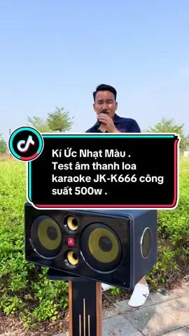 Kí Ức Nhạt Màu . Test âm thanh loa karaoke JK-K666 công suất 500w .#tiendinhaudio #loakaraoke #loaxachtay #jk#666 