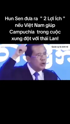 Hun Sen đưa ra 2 lợi ích nếu Việt Nam giúp Campuchia trong cuộc xung đột với thái Lan!#vietnam #campuchia #thailan #quansu #quocphong 