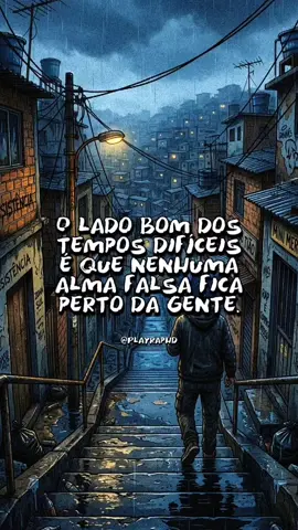 O lado bom dos tempos difíceis, é que nenhuma alma falsa fica perto da gente. #frases #realidade #rap #quebrada 
